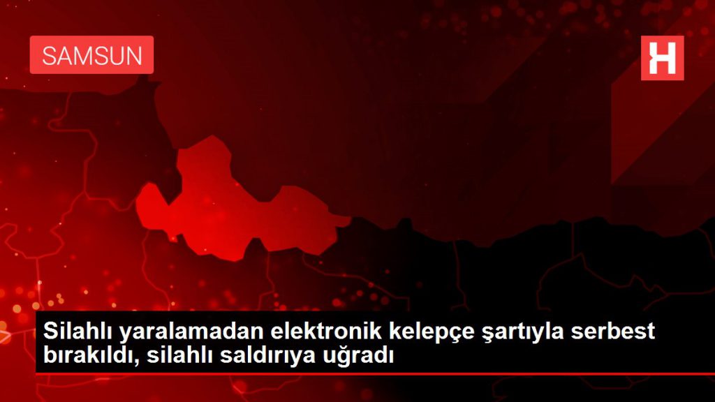 Silahlı yaralamadan elektronik kelepçe koşuluyla hür bırakıldı, silahlı atağa uğradı
