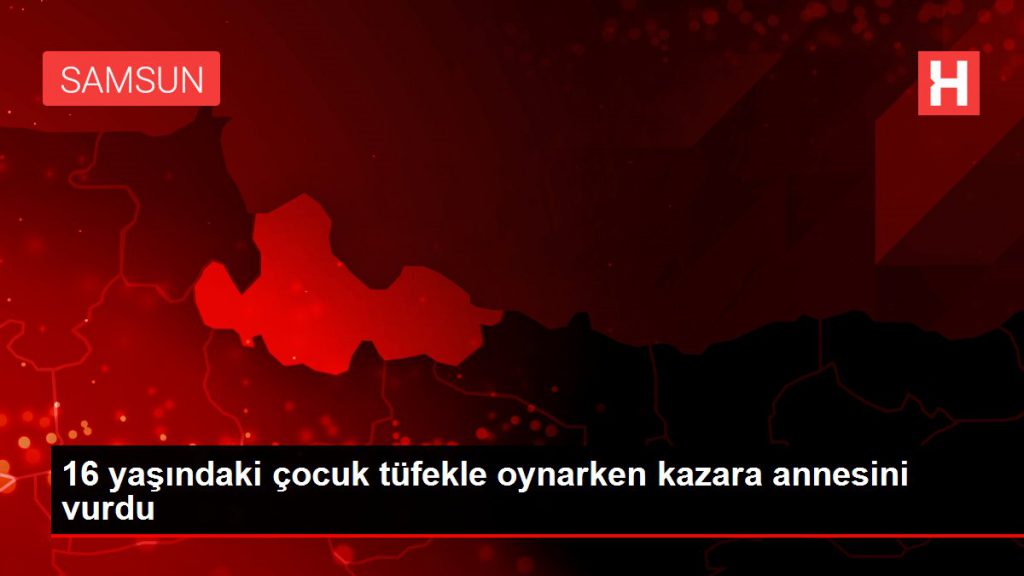 16 yaşındaki çocuk tüfekle oynarken kazara annesini vurdu