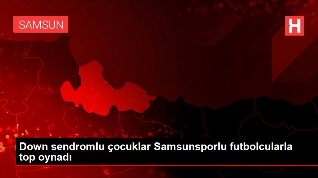 Down sendromlu çocuklar Samsunsporlu futbolcularla top oynadı