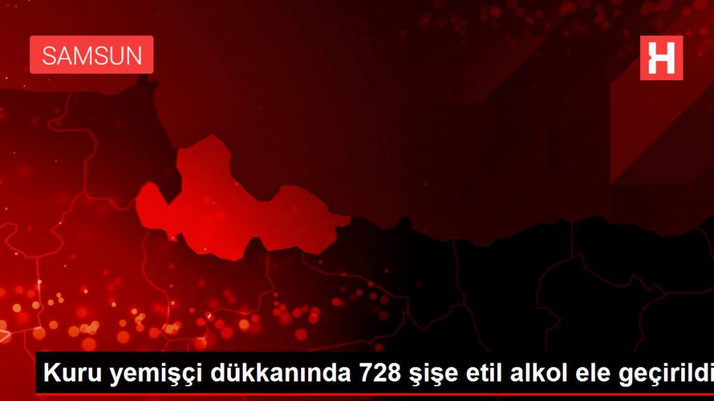 Kuru yemişçi dükkanında 728 şişe etil alkol ele geçirildi