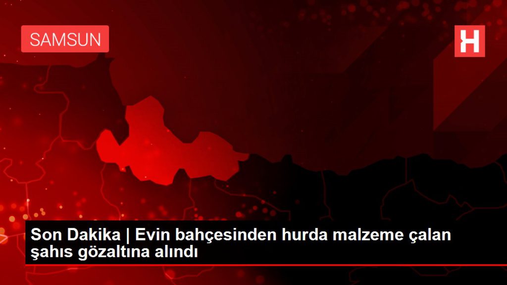 Son Dakika | Konutun bahçesinden hurda materyal çalan şahıs gözaltına alındı