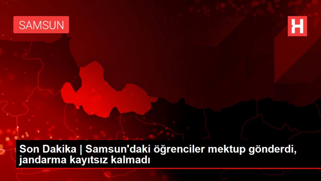 Son Dakika | Samsun’daki öğrenciler mektup gönderdi, jandarma kayıtsız kalmadı