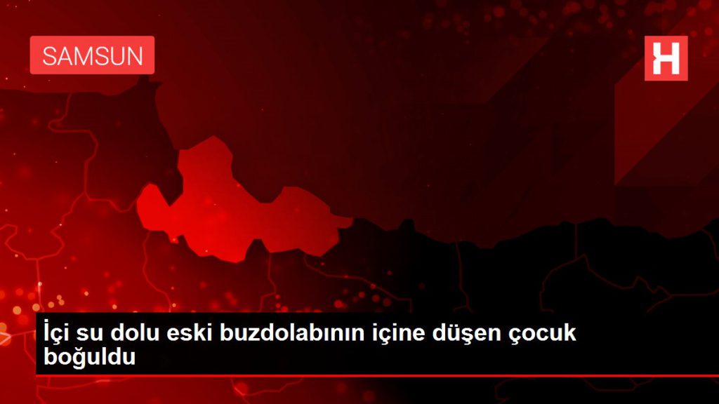 İçi su dolu eski buzdolabının içine düşen çocuk boğuldu
