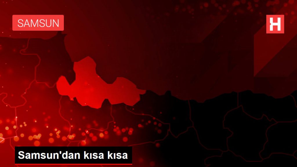 Samsun’dan kısa kısa