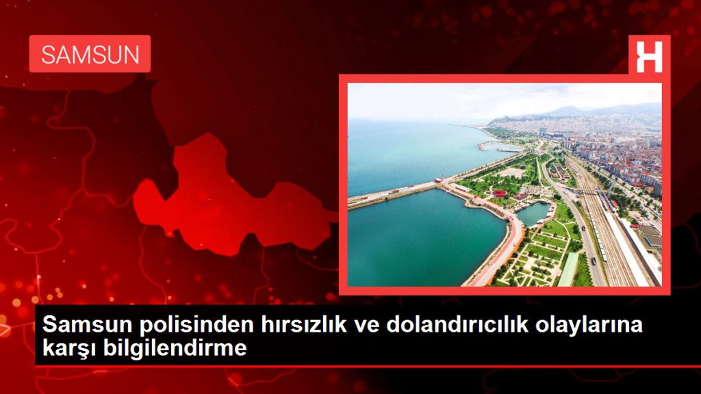 Son dakika haberi… Samsun polisinden hırsızlık ve dolandırıcılık olaylarına karşı bilgilendirme