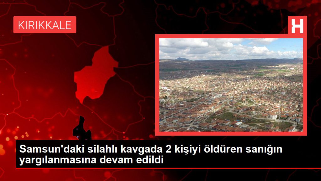 Son dakika haberi: Samsun’daki silahlı arbedede 2 kişiyi öldüren sanığın yargılanmasına devam edildi