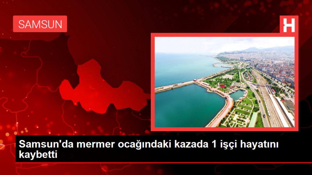 Son dakika haberleri… Samsun’da mermer ocağındaki kazada 1 emekçi hayatını kaybetti