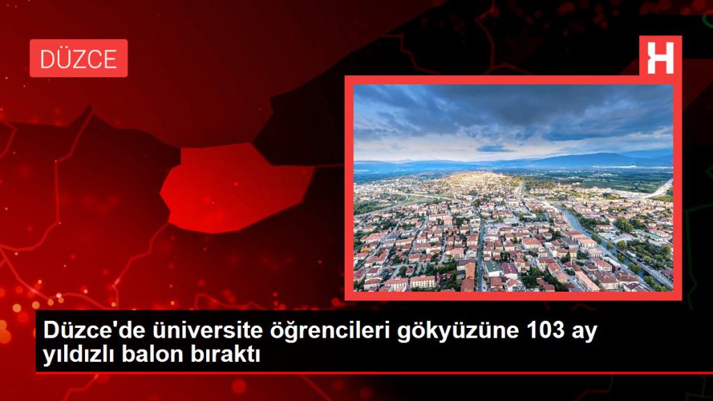 Düzce’de üniversite öğrencileri gökyüzüne 103 ay yıldızlı balon bıraktı