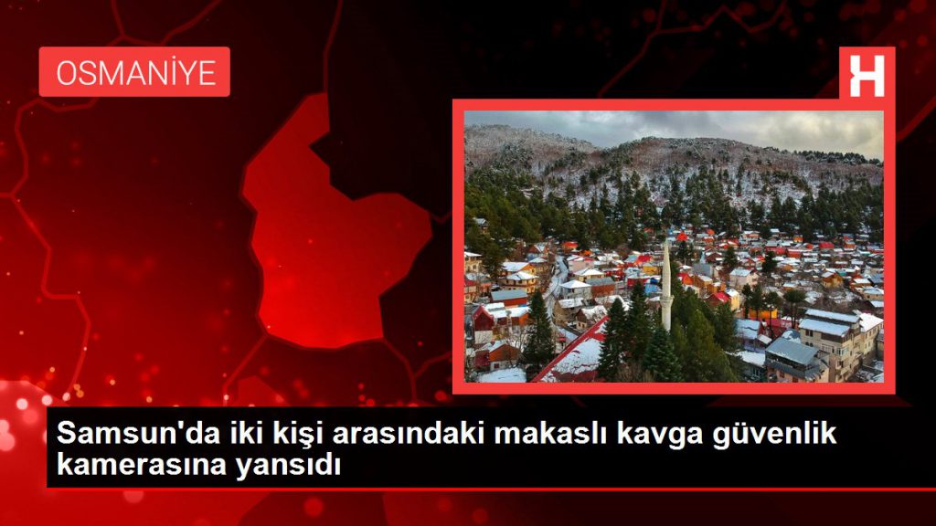 Samsun’da iki kişi ortasındaki makaslı arbede güvenlik kamerasına yansıdı