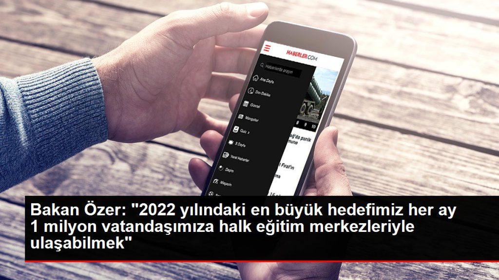 Bakan Özer: “2022 yılındaki en büyük amacımız her ay 1 milyon vatandaşımıza halk eğitim merkezleriyle ulaşabilmek”