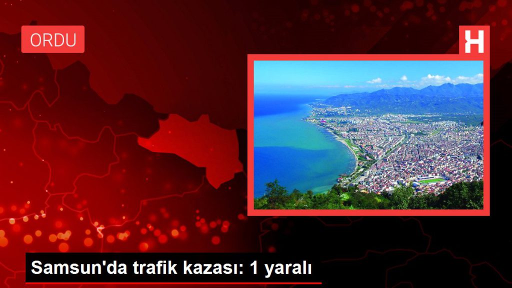 Samsun’da trafik kazası: 1 yaralı