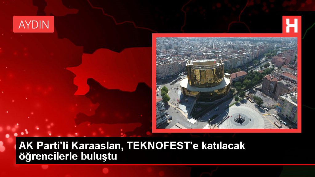 AK Parti’li Karslan, TEKNOFEST’e katılacak öğrencilerle buluştu