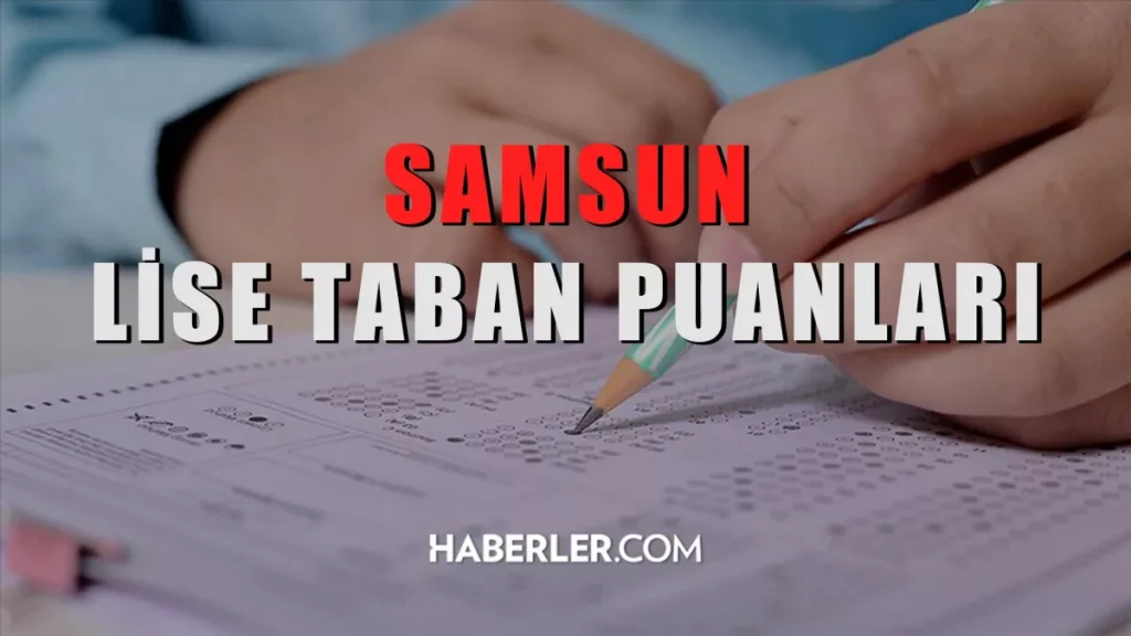 Samsun Lise Taban Puanları 2022: Samsun Lise Kontenjanları! Samsun’daki liseler ve puanları! Samsun lise yüzdelik dilimleri!