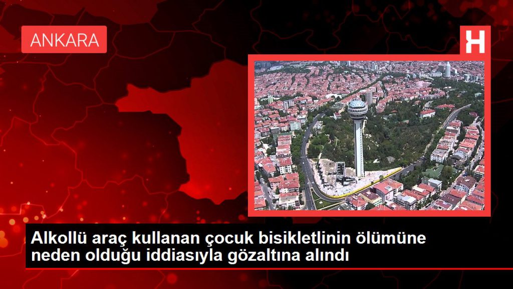 Son dakika haber! Alkollü araç kullanan çocuk bisikletlinin vefatına neden olduğu savıyla gözaltına alındı