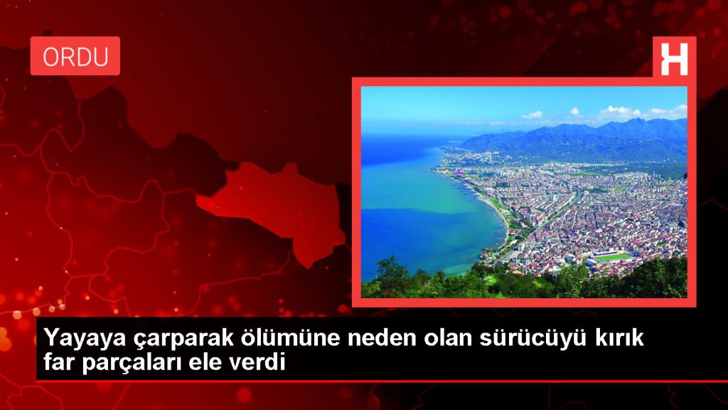 Son dakika haber! Yayaya çarparak vefatına neden olan sürücüyü kırık far modülleri ele verdi