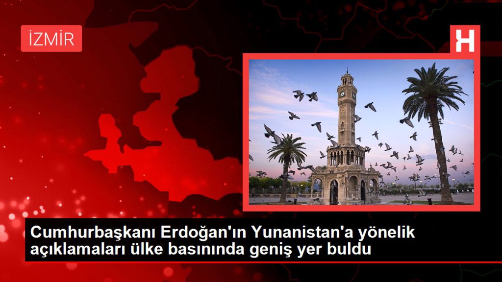 Cumhurbaşkanı Erdoğan’ın Yunanistan’a yönelik açıklamaları ülke basınında geniş yer buldu