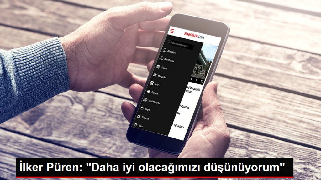 İlker Püren: “Daha güzel olacağımızı düşünüyorum”