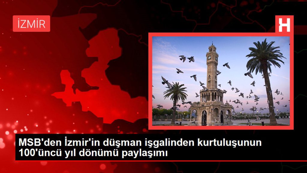 İzmir haberi | MSB’den İzmir’in düşman işgalinden kurtuluşunun 100’üncü yıl dönümü paylaşımı