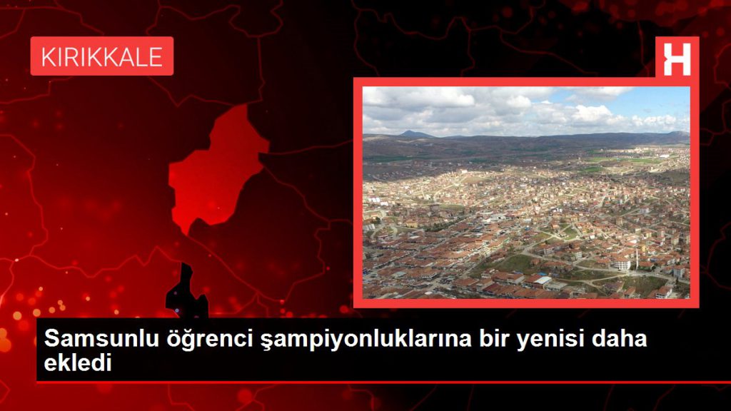 Samsunlu öğrenci şampiyonluklarına bir yenisi daha ekledi