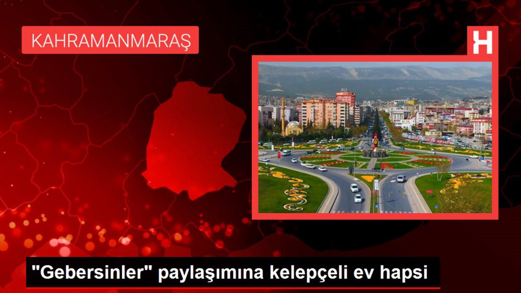 “Gebersinler” paylaşımına kelepçeli mesken mahpusu