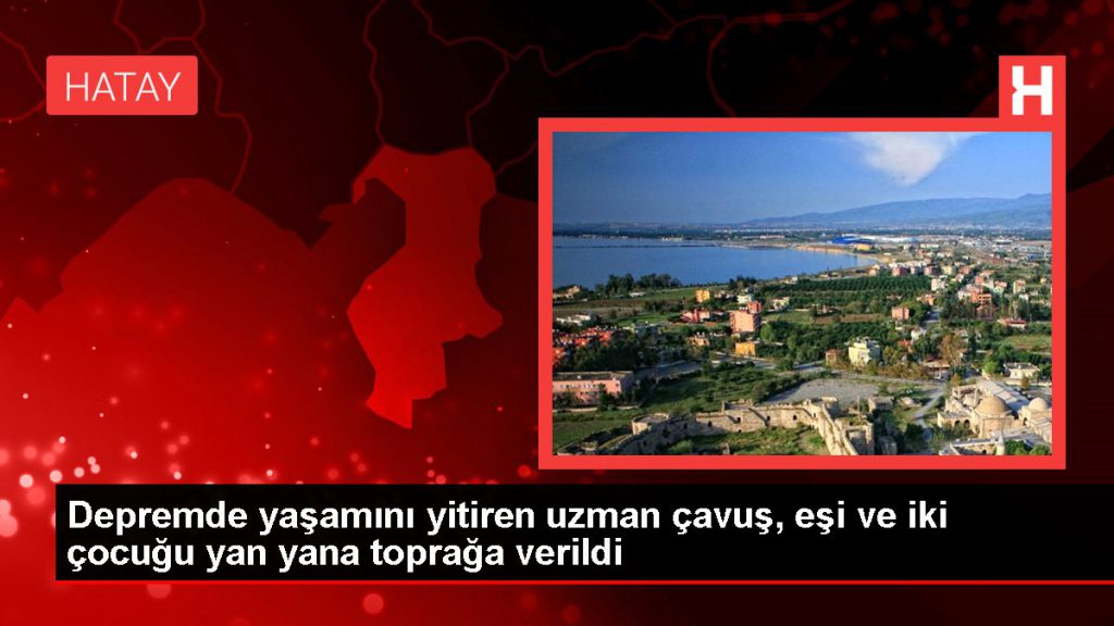 Sarsıntıda hayatını yitiren uzman çavuş, eşi ve iki çocuğu yan yana toprağa verildi