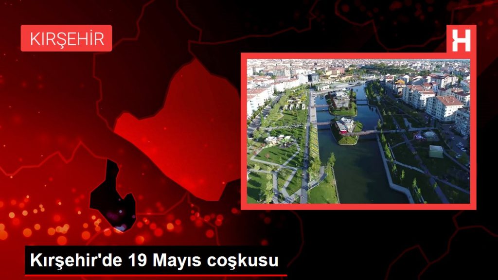 Kırşehir’de 19 Mayıs coşkusu