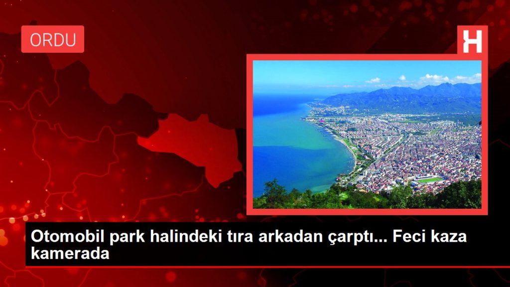 Otomobil park halindeki tıra arkadan çarptı… Feci kaza kamerada