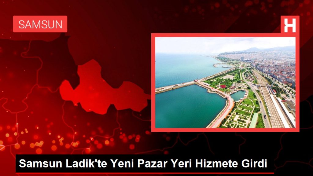 Samsun Ladik’te Yeni Pazar Yeri Hizmete Girdi