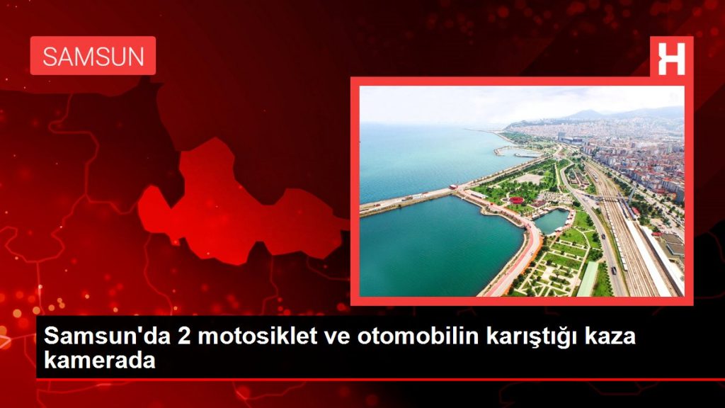 Samsun’da 2 motosiklet ve otomobilin karıştığı kaza kamerada