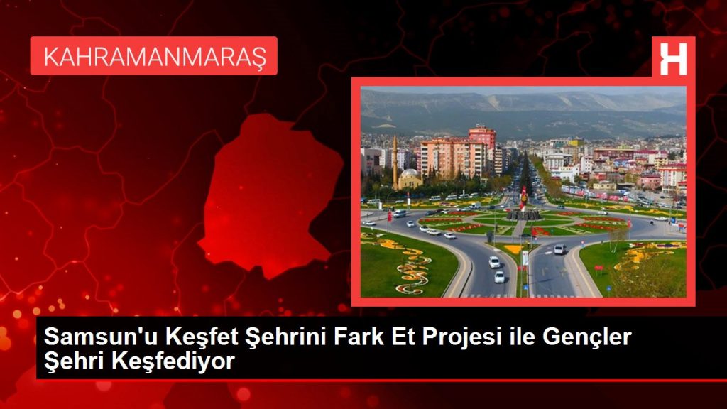 Samsun’u Keşfet Şehrini Fark Et Projesi ile Gençler Şehri Keşfediyor