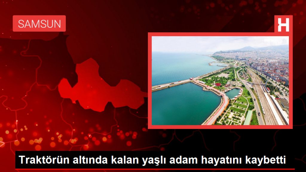Traktörün altında kalan yaşlı adam hayatını kaybetti