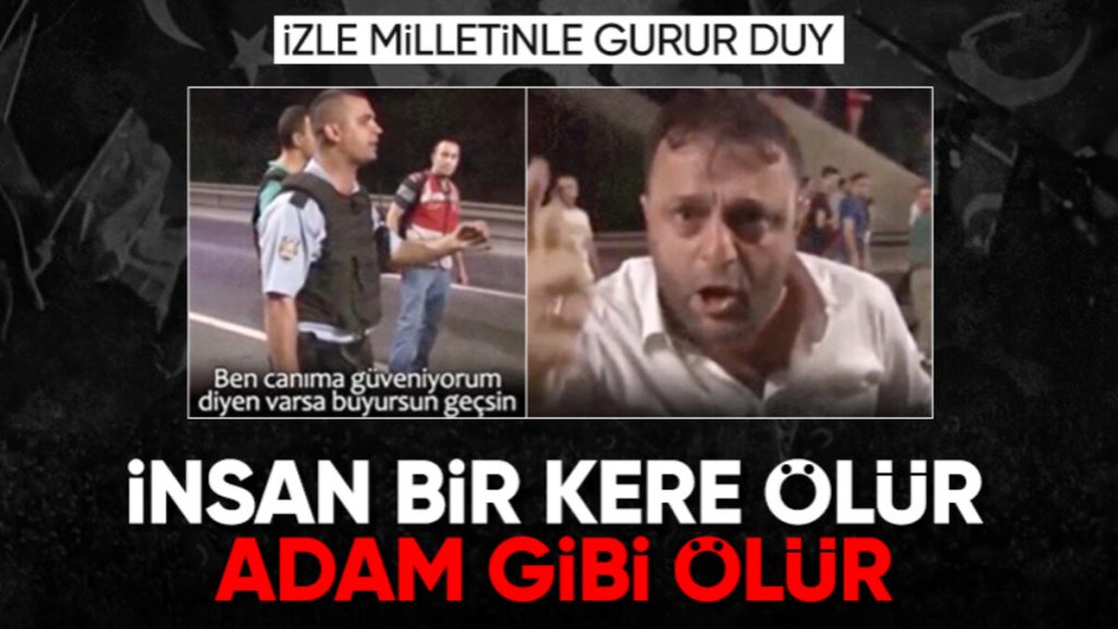 Hain darbe girişiminin yıl dönümünde bir kez daha gündem olan video: ‘İnsan bir kere ölür adam gibi ölür’